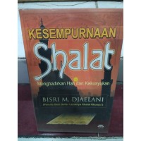Image of Kesempurnaan Shalat Menghadirkan Hati dan Kekusyukan